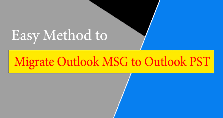 How to Migrate Outlook MSG to Outlook PST?