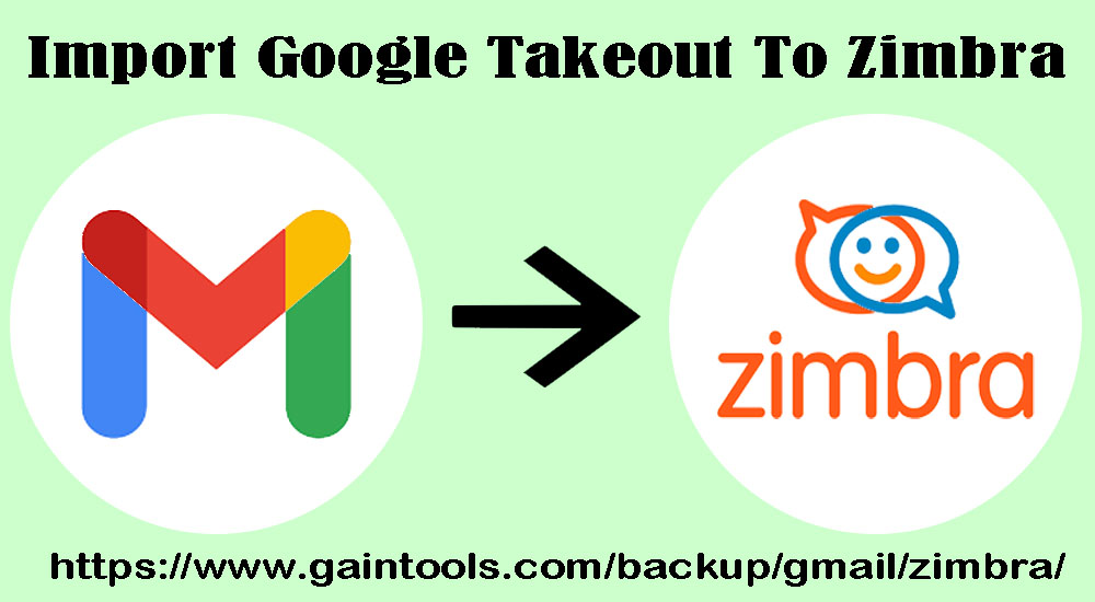 How to Import Google Takeout to Zimbra Without Any Problems?
