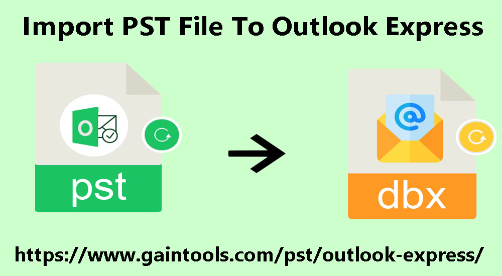 Quick Solution To Import PST File To Outlook Express