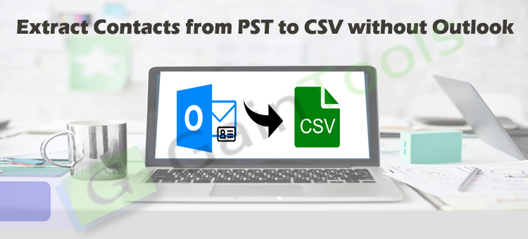 A perfect solution to Extract Contacts from PST to CSV without Outlook