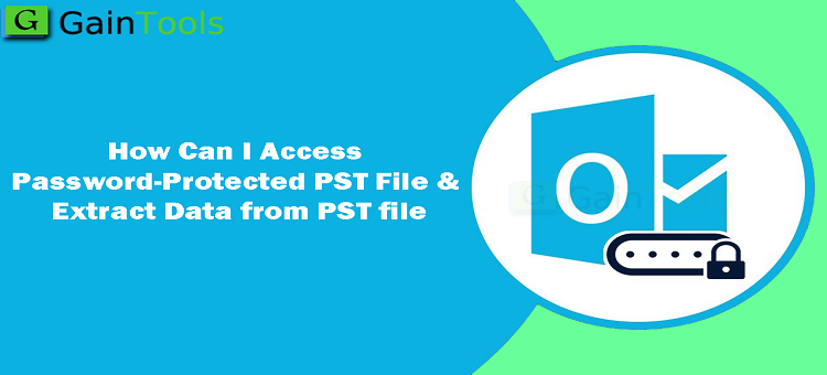 How Can I Access Password-Protected PST File & Extract Data from PST file?
