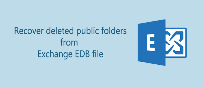 How to Recover deleted public folders from Exchange EDB file?