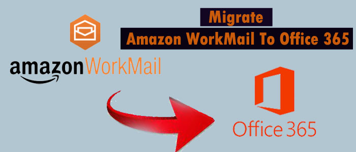 How to Move Amazon Workmail Emails to Office 365 Account?