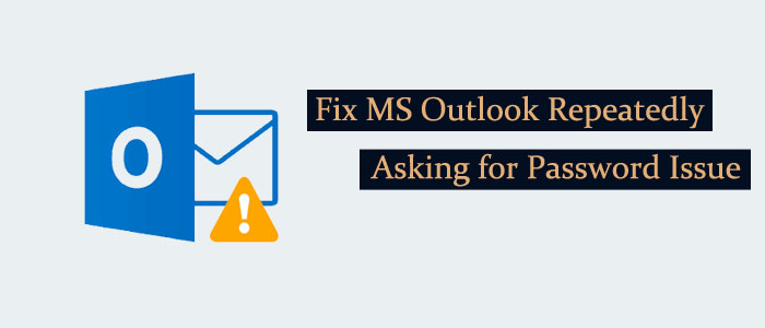 How to Deal with MS Outlook Repeatedly asking for Password Issue?