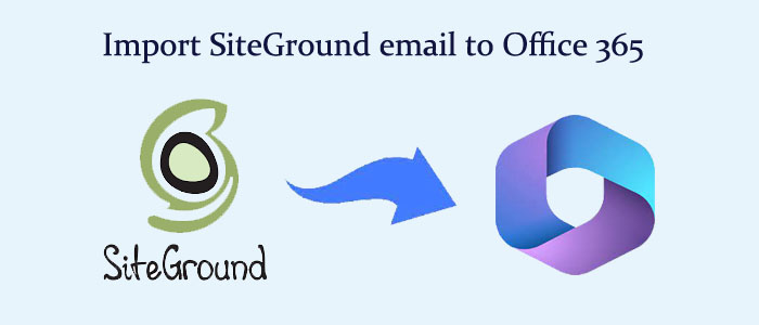 How to Upload/Import SiteGround email to Office 365?- Tips & Tricks