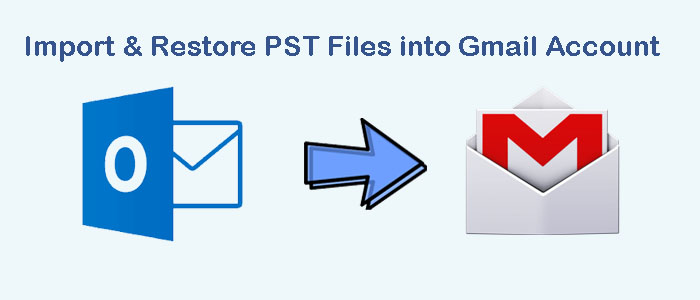 How to Import & Restore PST Files into Gmail Account?