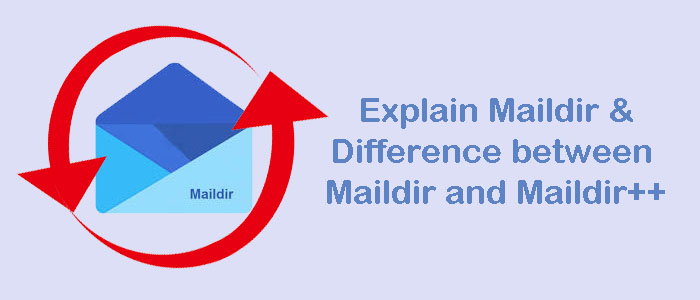 Explain Maildir the Difference between Maildir and Maildir++