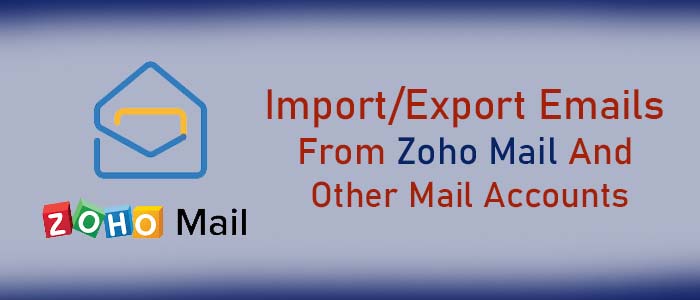 Import/Export Emails from Zoho Mail and Other Mail Accounts