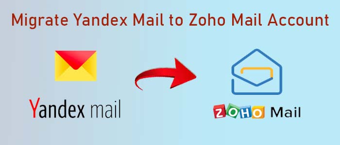 Easy Tricks to Migrate Yandex Mail to Zoho Mail Account